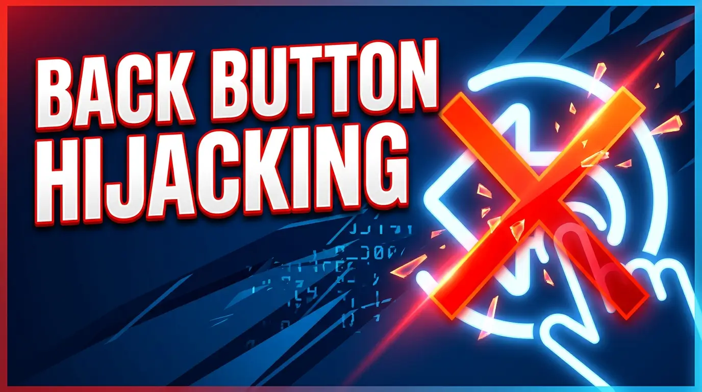 Back Button Hijacking: Google's New Spam Policy and How to Fix Your Site