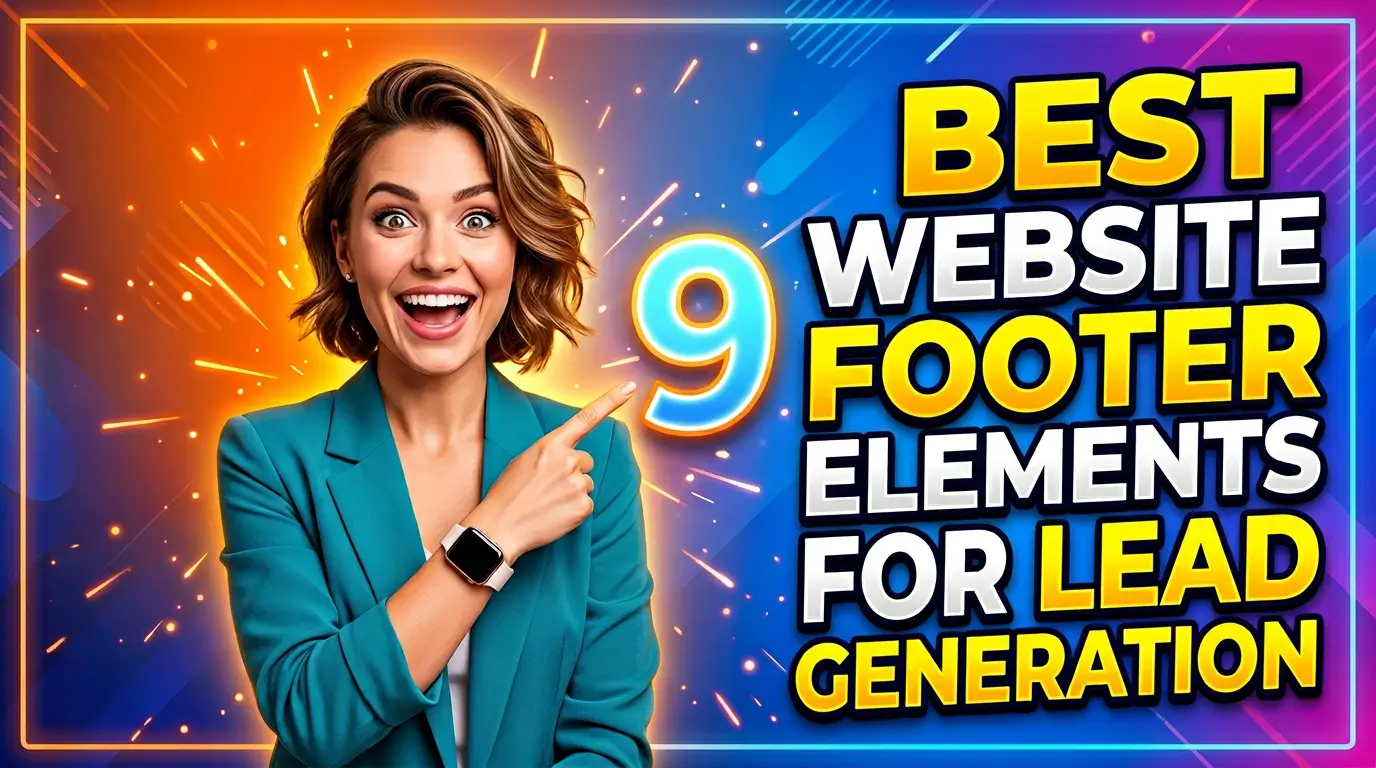 9 Best Website Footer Elements for Small Business Lead Generation