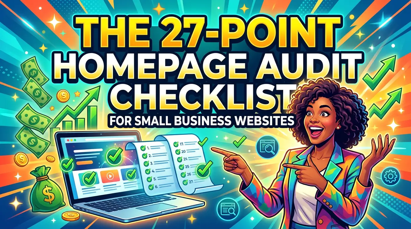 A practical homepage audit framework for small business owners and web pros who want a clearer message, better UX, and more leads from the traffic they already have.