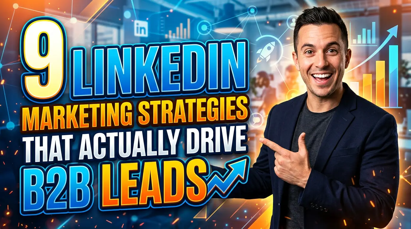 9 LinkedIn Marketing Strategies That Actually Drive B2B Leads