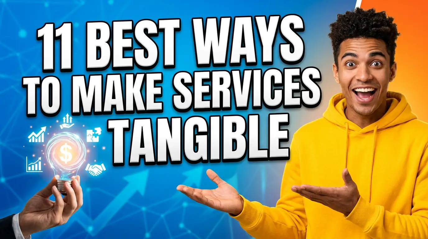 11 Best Ways to Make Services Tangible Before the Sale